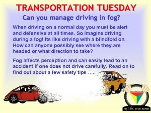 TRANSPORTATION TUESDAY Can you manage driving in fog