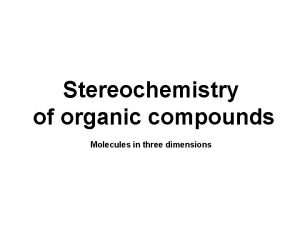 Stereochemistry of organic compounds Molecules in three dimensions