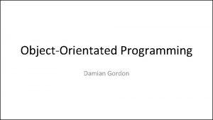 ObjectOrientated Programming Damian Gordon Module Description This module