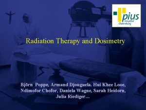 Radiation Therapy and Dosimetry Bjrn Poppe Armand Djouguela