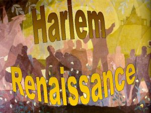 The Harlem Renaissanc e created an environmen t