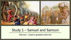 Study 1 Samuel and Samson Samuel Israels greatest