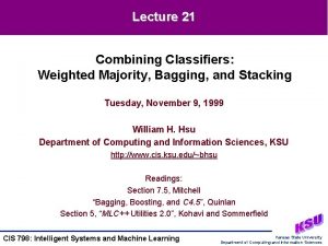 Lecture 21 Combining Classifiers Weighted Majority Bagging and