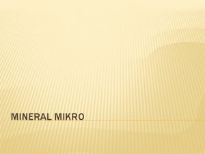 MINERAL MIKRO MINERAL MIKRO ADALAH MINERAL YANG DIBUTUHKAN