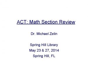 ACT Math Section Review Dr Michael Zelin Spring