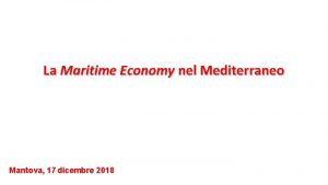 La Maritime Economy nel Mediterraneo Mantova 17 dicembre