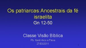 Os patriarcas Ancestrais da f israelita Gn 12