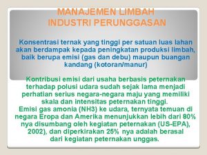 MANAJEMEN LIMBAH INDUSTRI PERUNGGASAN Konsentrasi ternak yang tinggi