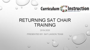 RETURNING SAT CHAIR TRAINING 2019 2020 PRESENTED BY