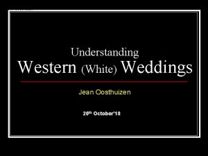 Jean Oosthuizen Understanding Western White Weddings Jean Oosthuizen