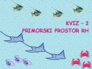 KVIZ 2 PRIMORSKI PROSTOR RH 1 Nabroj zaviajne