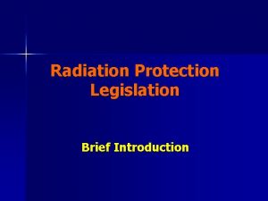 Radiation Protection Legislation Brief Introduction Relevant Legislation I