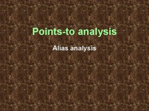 Pointsto analysis Alias analysis Pointsto analysis v Dynamick