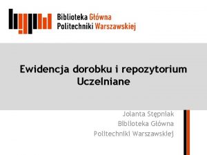 Ewidencja dorobku i repozytorium Uczelniane Jolanta Stpniak Biblioteka