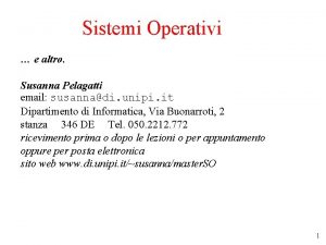 Sistemi Operativi e altro Susanna Pelagatti email susannadi