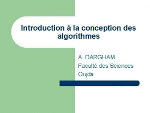 Introduction la conception des algorithmes A DARGHAM Facult