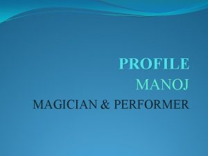 PROFILE MANOJ MAGICIAN PERFORMER Spreading Magic in Minds