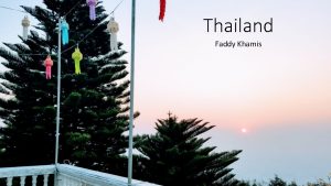 Thailand Faddy Khamis Thailand is the only country