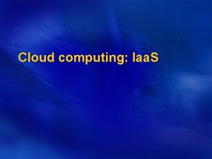 Cloud computing Iaa S l l l Iaa