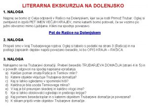 LITERARNA EKSKURZIJA NA DOLENJSKO 1 NALOGA Najprej se