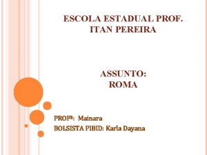 ESCOLA ESTADUAL PROF ITAN PEREIRA ASSUNTO ROMA PROF