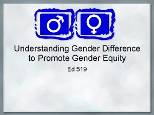 Understanding Gender Difference to Promote Gender Equity Ed