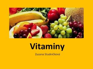 1 Vitaminy Zuzana Studnikov Jak vitaminy znte Dkaz
