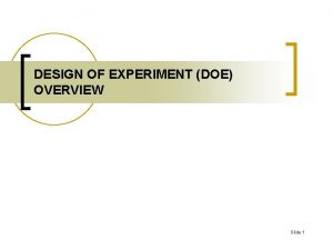DESIGN OF EXPERIMENT DOE OVERVIEW Slide 1 n