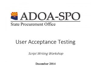 User Acceptance Testing Script Writing Workshop December 2014