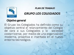 PLAN DE TRABAJO GRUPO LOS COLEGIADOS Objetivo general