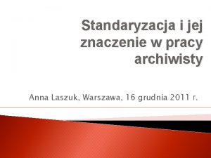 Standaryzacja i jej znaczenie w pracy archiwisty Anna