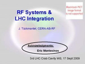 RF Systems LHC Integration J Tckmantel CERNABRF Acknowledgments