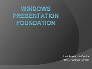 WINDOWS PRESENTATION FOUNDATION Jos Antnio da Cunha IFRN