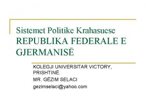 Sistemet Politike Krahasuese REPUBLIKA FEDERALE E GJERMANIS KOLEGJI