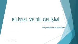 BLSEL VE DL GELM Dil geliimi bozukluklar Prof