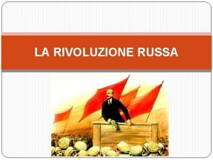 LA RIVOLUZIONE RUSSA LA RUSSIA DI INIZIO 900