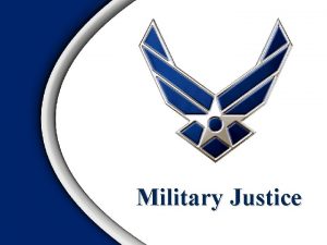 Military Justice Overview Need For Military Justice System