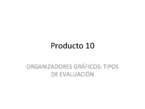 Producto 10 ORGANIZADORES GRFICOS TIPOS DE EVALUACIN Organizador