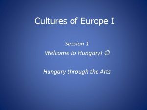 Cultures of Europe I Session 1 Welcome to