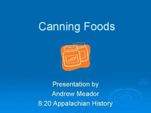 Canning Foods Presentation by Andrew Meador 8 20