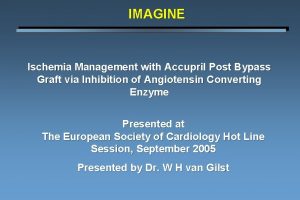 IMAGINE Ischemia Management with Accupril Post Bypass Graft