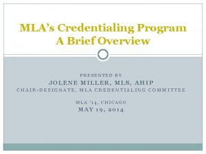 MLAs Credentialing Program A Brief Overview PRESENTED BY