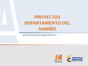 PROYECTOS DEPARTAMENTO DEL NARIO Luis Fernando Andrade Moreno