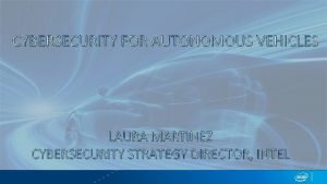 CYBERSECURITY FOR AUTONOMOUS VEHICLES LAURA MARTINEZ CYBERSECURITY STRATEGY