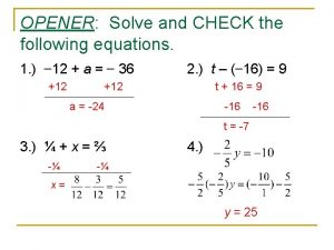 OPENER Solve and CHECK the following equations 1