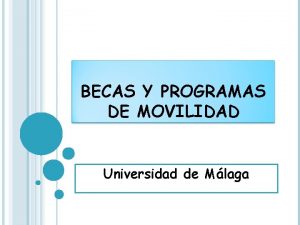 BECAS Y PROGRAMAS DE MOVILIDAD Universidad de Mlaga