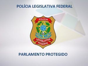 POLCIA LEGISLATIVA FEDERAL PARLAMENTO PROTEGIDO PARLAMENTO PROTEGIDO VISO