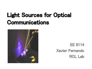 Light Sources for Optical Communications EE 8114 Xavier