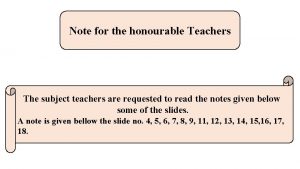 Note for the honourable Teachers The subject teachers