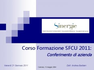 Corso Formazione SFCU 2011 Conferimento di azienda Venerd